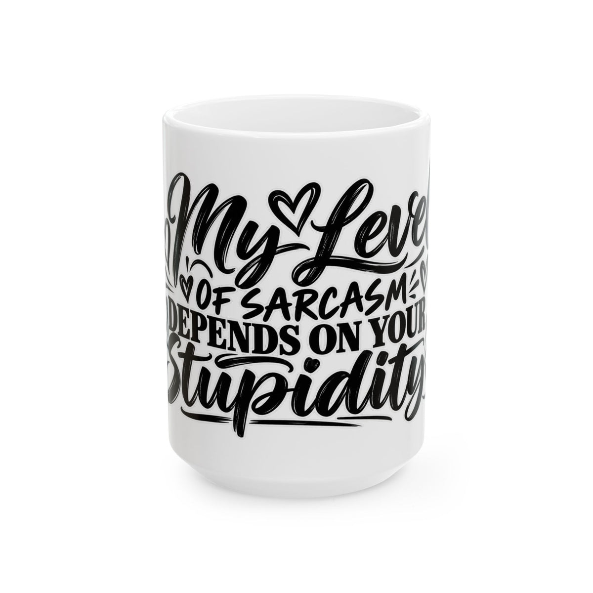 "My Level of Sarcasm Depends on Your Stupidity" Ceramic Coffee Mug (11oz/15oz)