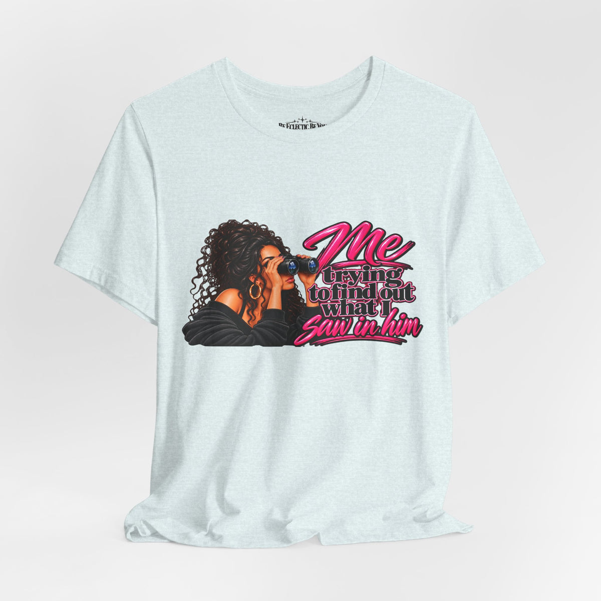 Me Trying to See What I Saw in Him Graphic Tee