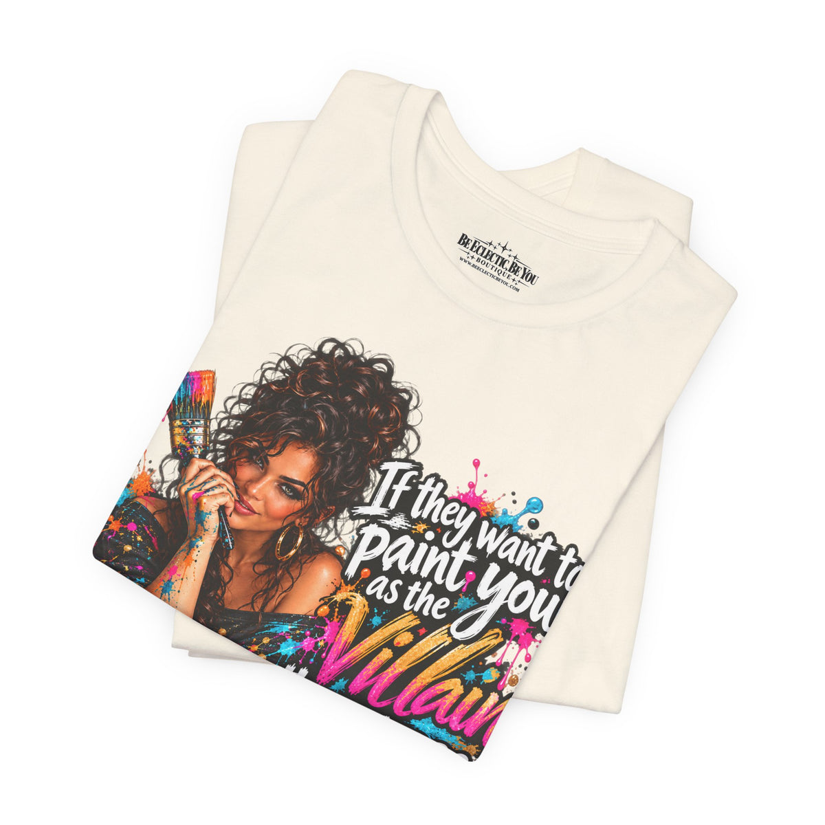 “If They Want to Paint You Villain, Then Pose” Artistic Quote T-Shirt