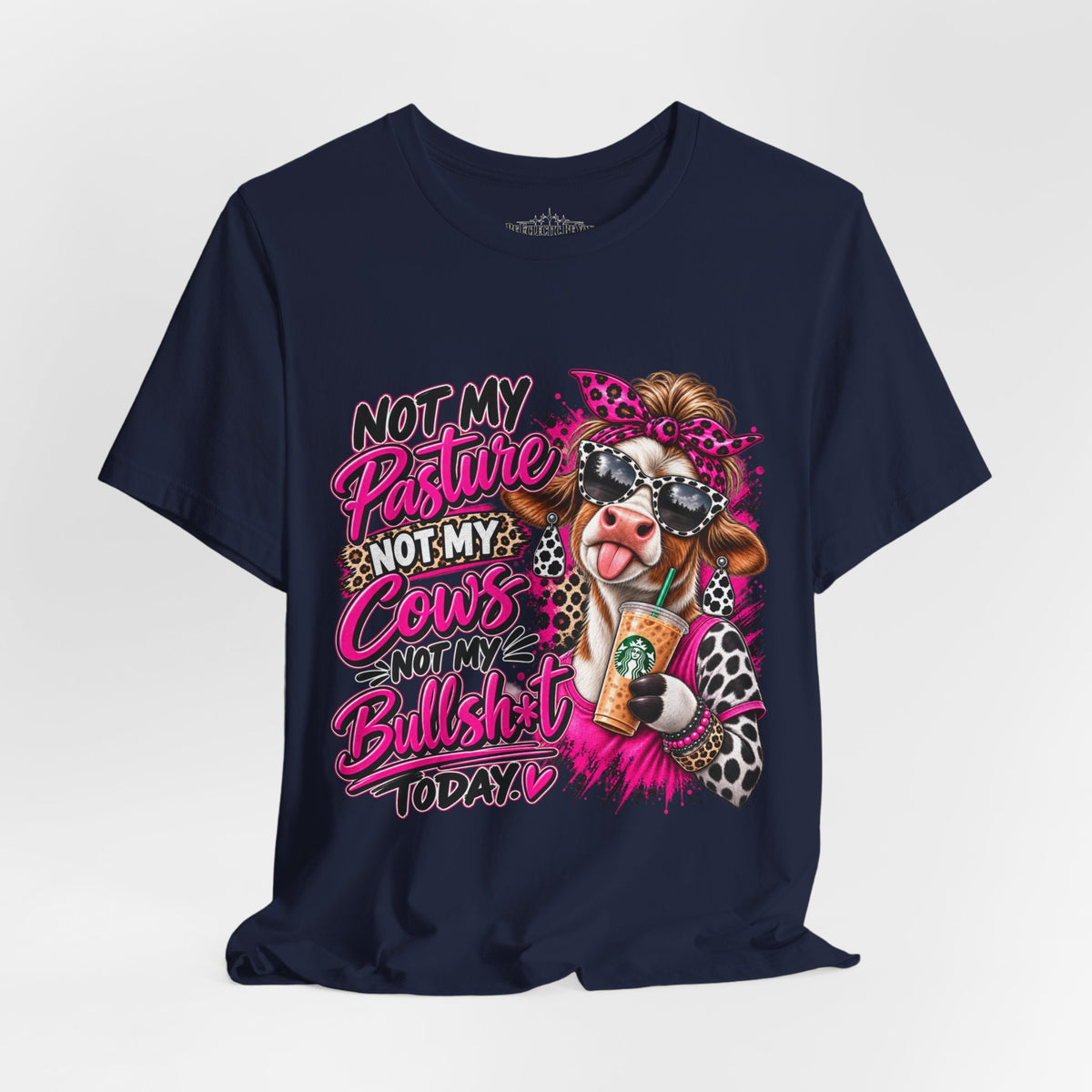 Not My Pasture, Not My Cows, Not My Bullshirt Today Cow Graphic T-Shirt