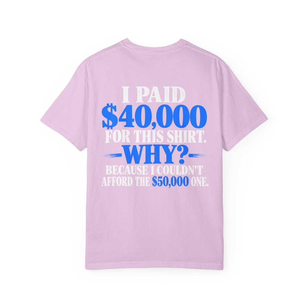 I Paid 40,000 For This Shirt T-Shirt — Funny Statement Graphic Tee
