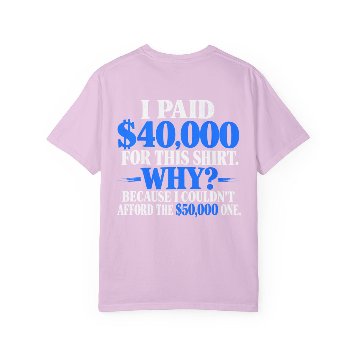 I Paid 40,000 For This Shirt T-Shirt — Funny Statement Graphic Tee