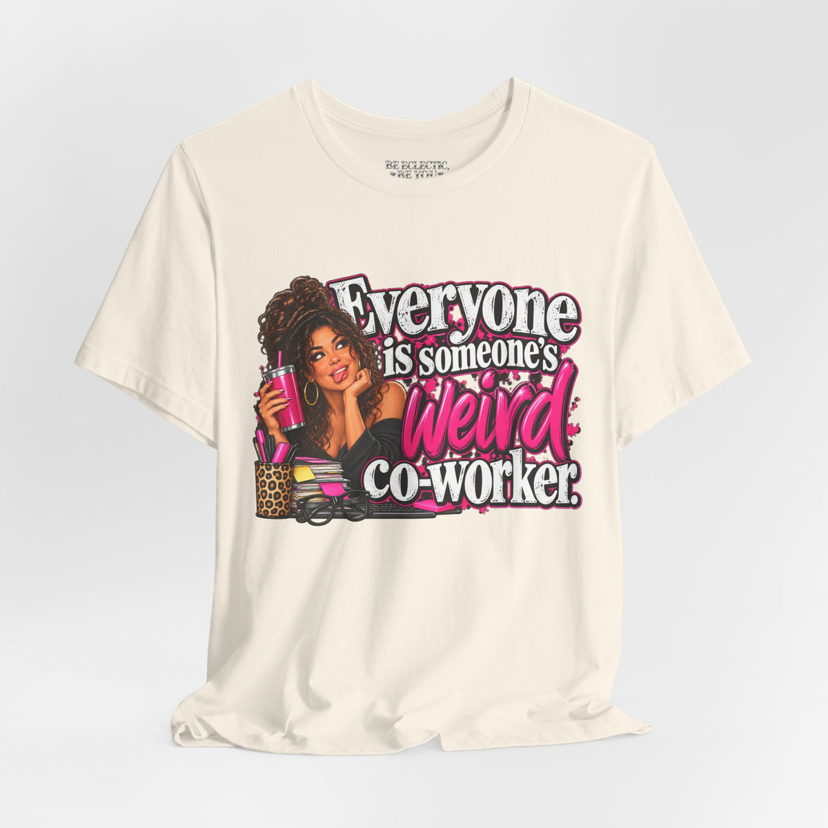 Everyone Is Someone’s Weird Co-Worker T-Shirt