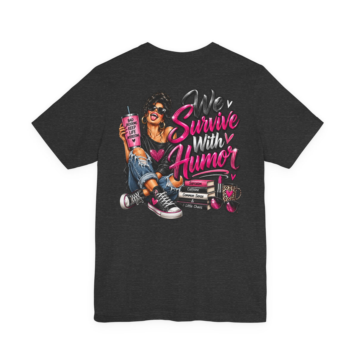 We Survive With Humor Graphic T-Shirt