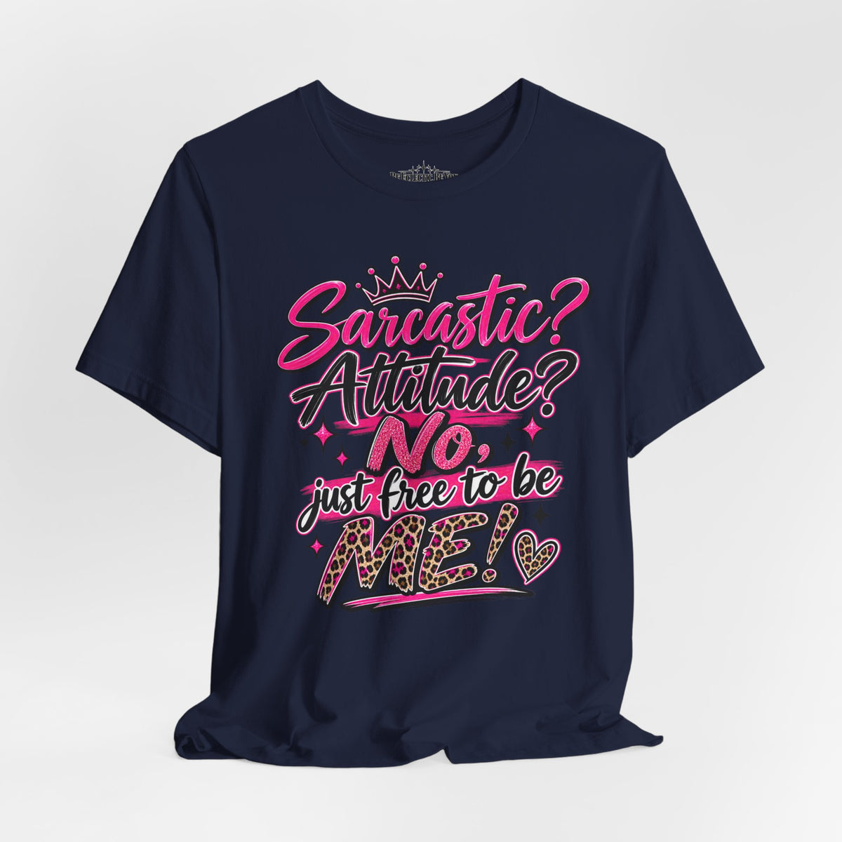 Sarcastic Attitude? No, Just Free to Be Me Graphic Tee