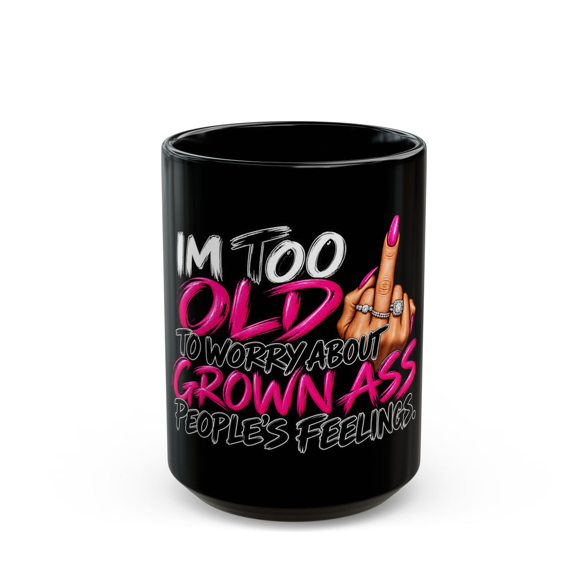 "I’m Too Old to Worry About Grown Ass People’s Feelings"