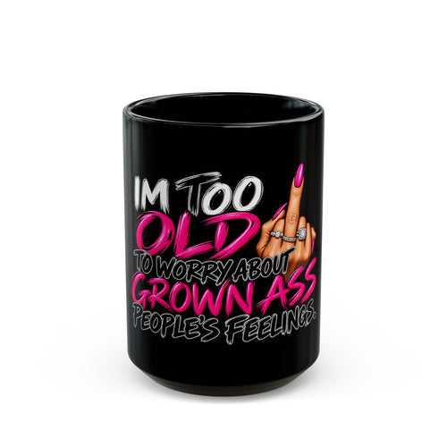 "I’m Too Old to Worry About Grown Ass People’s Feelings"