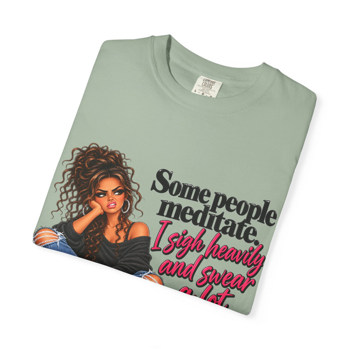 T-Shirt — "Some People Meditate, I Sigh Heavily and Squeal a Lot" Graphic Tee