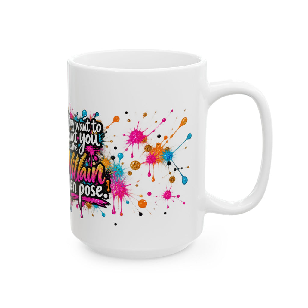If They Want to Paint You as the Villain Then Pose — Colorful Empowerment Ceramic Mug (11oz/15oz)