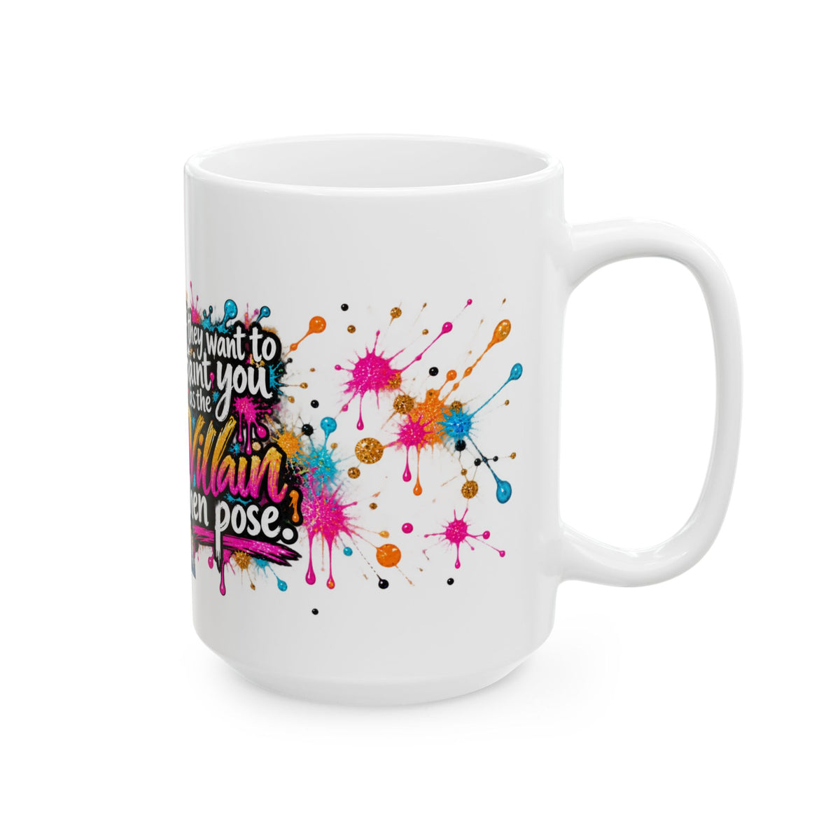 If They Want to Paint You as the Villain Then Pose — Colorful Empowerment Ceramic Mug (11oz/15oz)