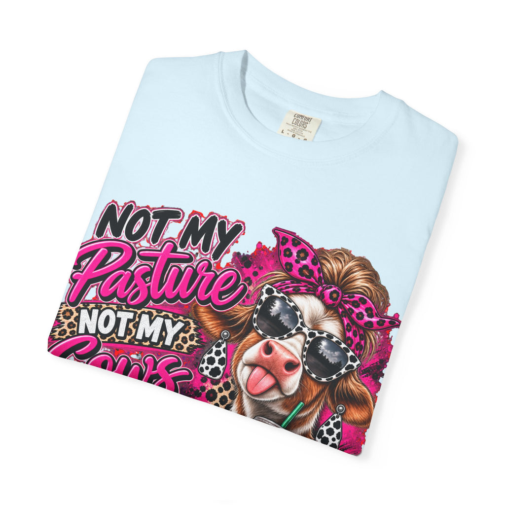 Cow Graphic T-Shirt — “Not My Pasture, Not My Cows, Not My Bullsh!t Today” Bold Cow Design