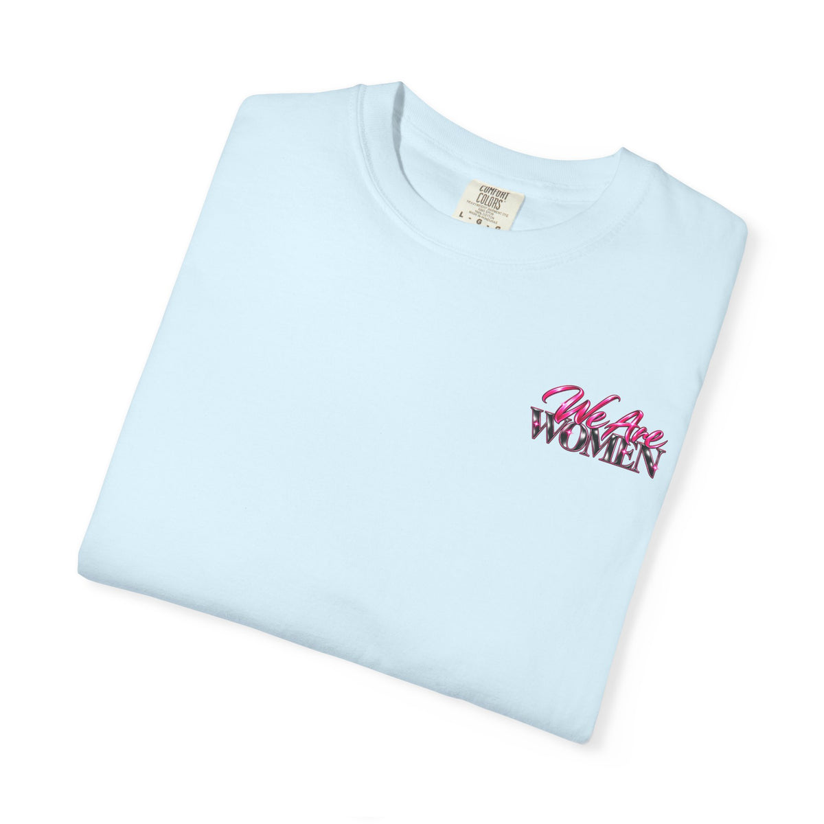 We Are Women Graphic T-Shirt — Empowering Nurses & Healthcare Ladies
