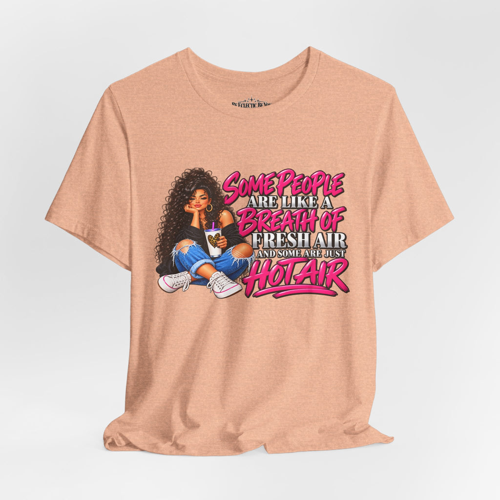 Some People Are Like a Breath of Fresh Air Hot Air Graphic Tee