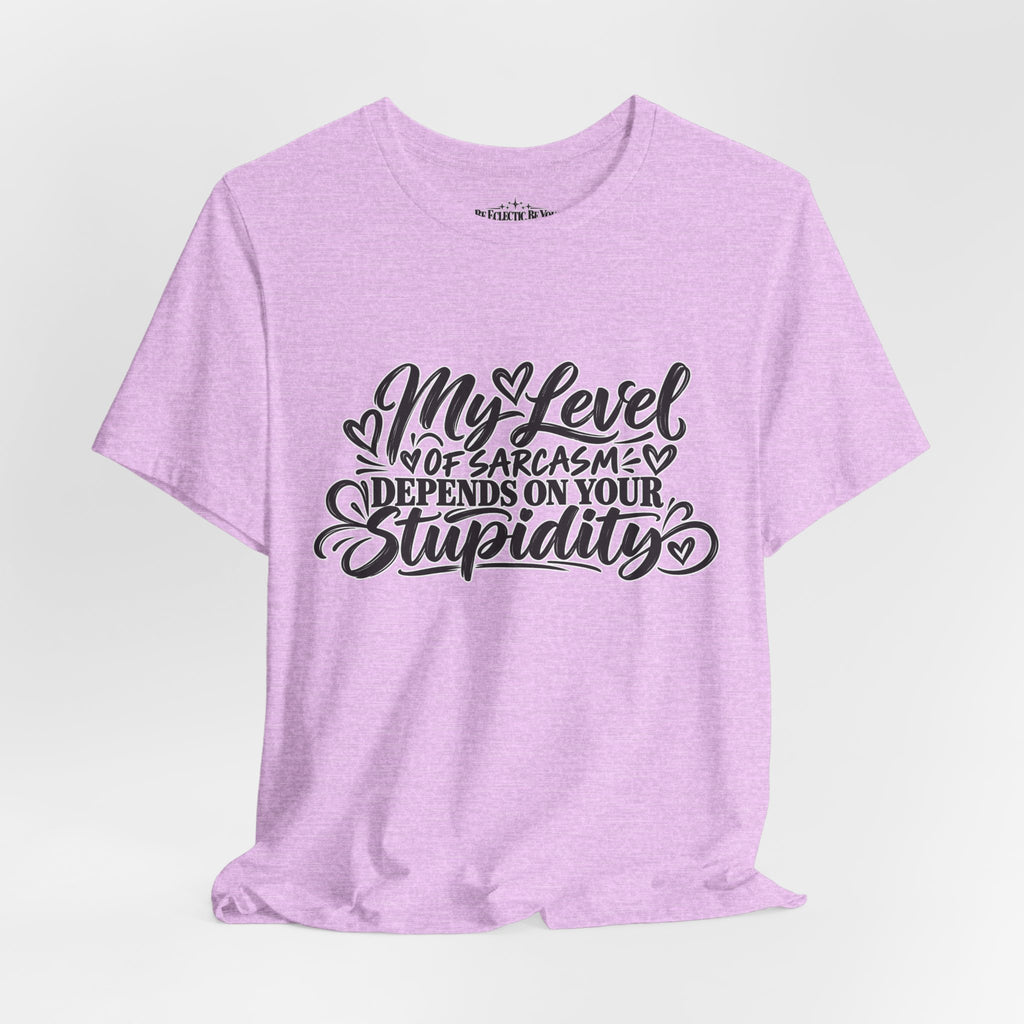 My Level of Sarcasm Depends on Your Stupidity T-Shirt