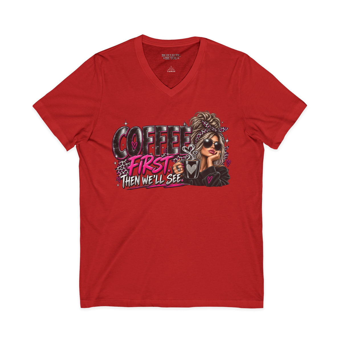 Coffee First Then We’ll See V-Neck Tee