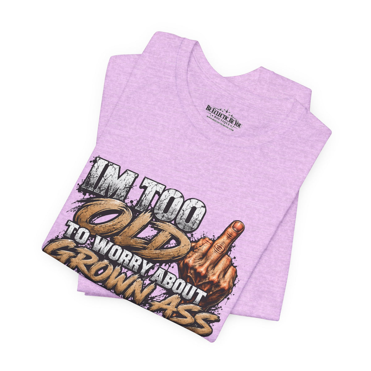 I'm Too Old to Worry About Growin' Asses People Keep Selling T-Shirt