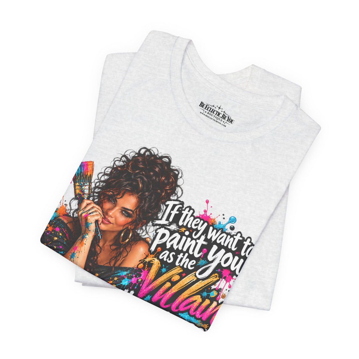 “If They Want to Paint You Villain, Then Pose” Artistic Quote T-Shirt