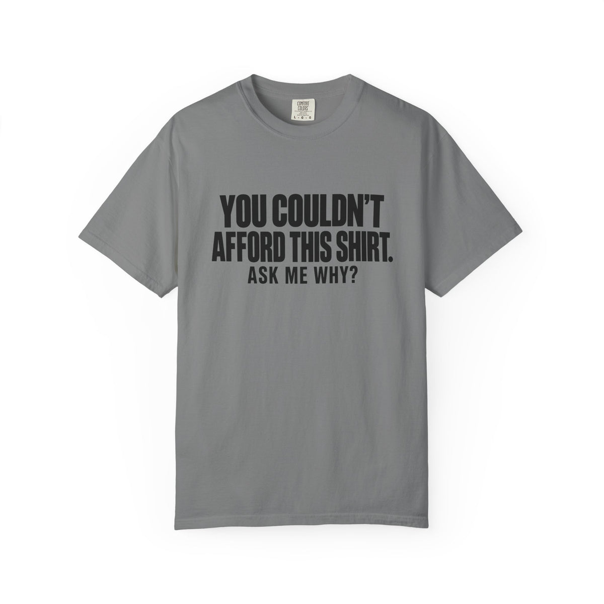 You Couldn't Afford This Shirt T-Shirt — Funny Statement Tee ("Ask Me Why?")
