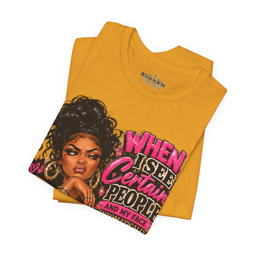 When I See Certain People I Suddenly Look Like Graphic T-Shirt