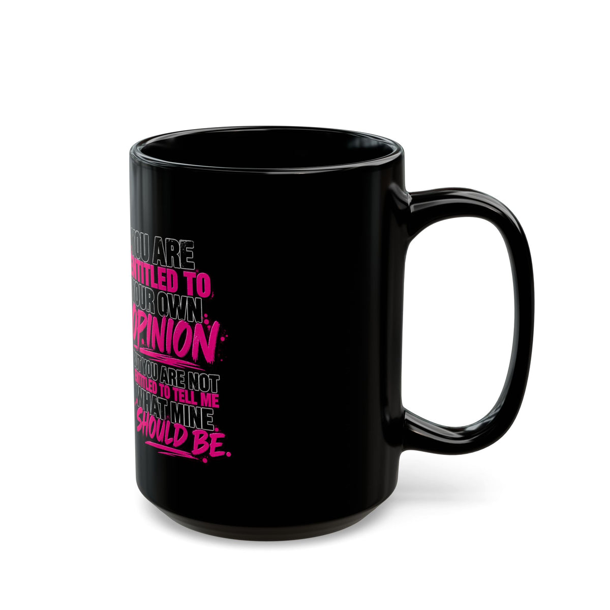 Sassy Woman Graphic Mug – "You Are Entitled to Your Own Opinion" Black Coffee Cup (11oz/15oz)