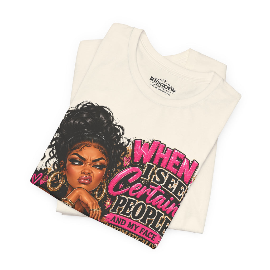 When I See Certain People I Suddenly Look Like Graphic T-Shirt