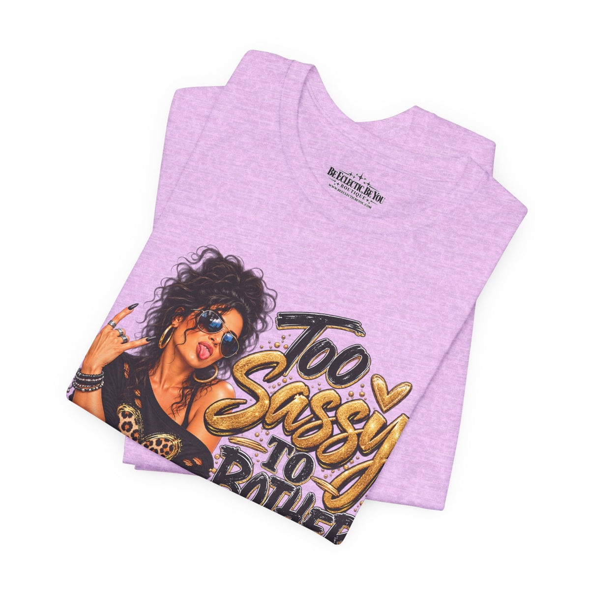 Too Sassy to Bother You Graphic T-Shirt