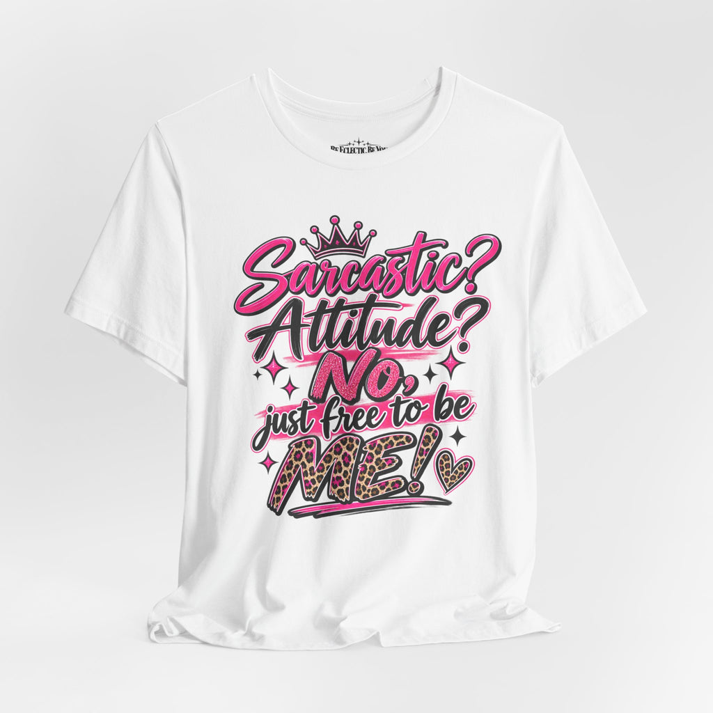 Sarcastic Attitude? No, Just Free to Be Me Graphic Tee