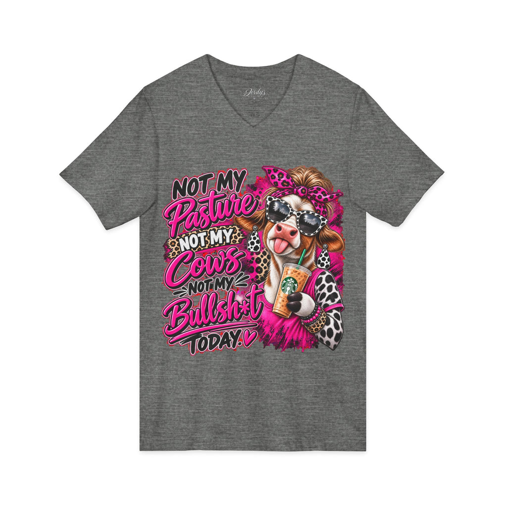 Not My Pasture Not My Cows Not My Bullshit Today V-Neck Tee