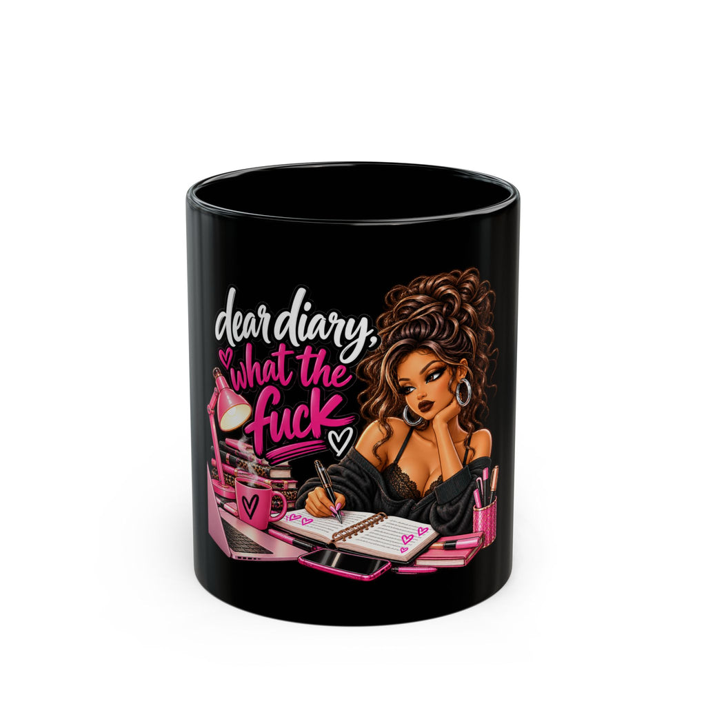 Black Mug — "Dear Diary, What the F*ck" Sassy Girl Coffee Mug (11oz & 15oz)