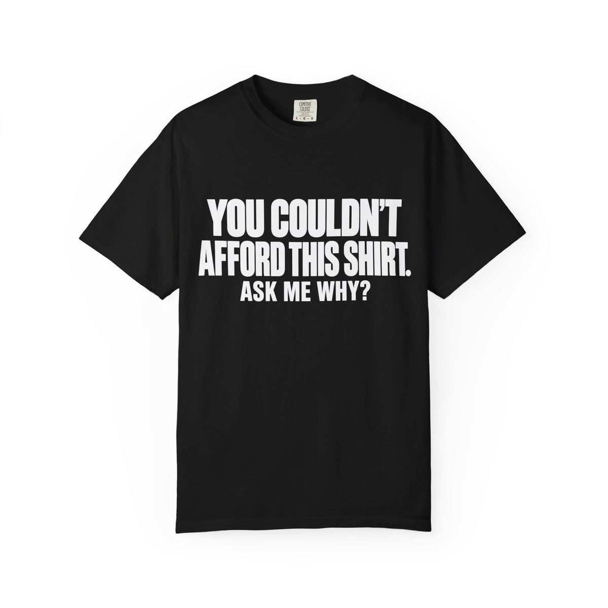 You Couldn't Afford This Shirt T-Shirt — Funny Statement Tee