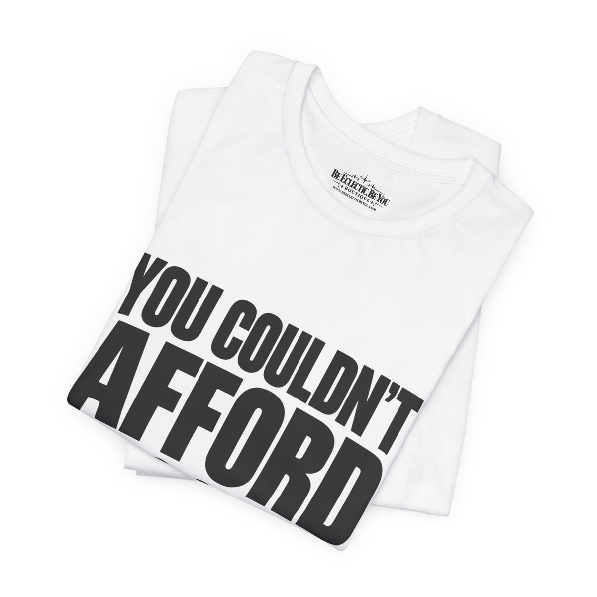 You Couldn't Afford This Shirt Funny Quote T-Shirt