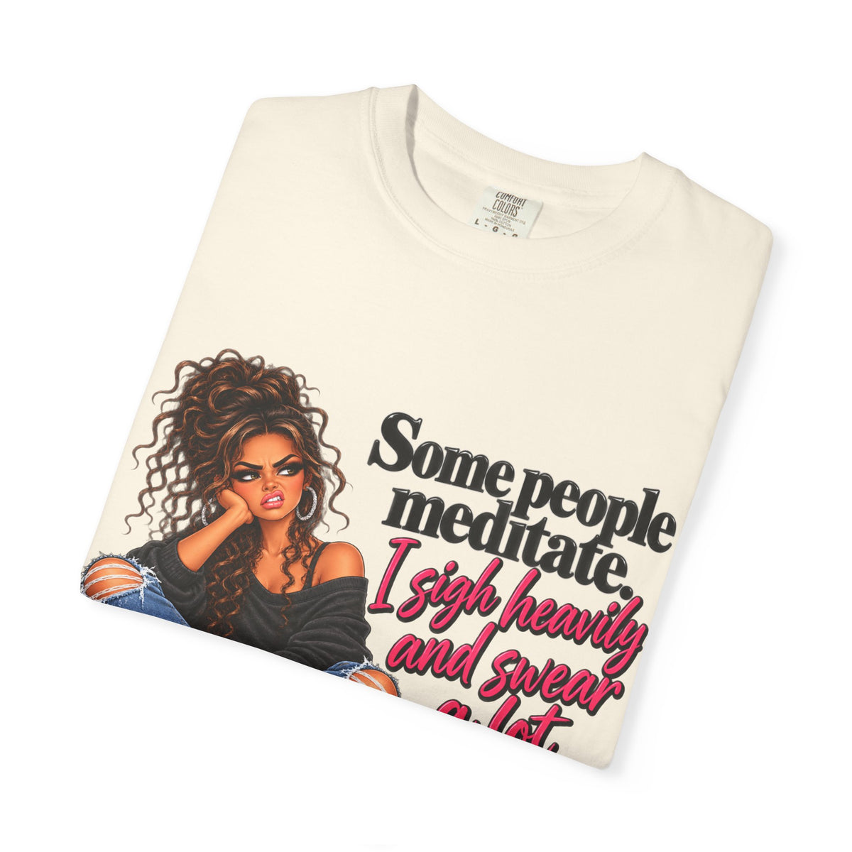 T-Shirt — "Some People Meditate, I Sigh Heavily and Squeal a Lot" Graphic Tee