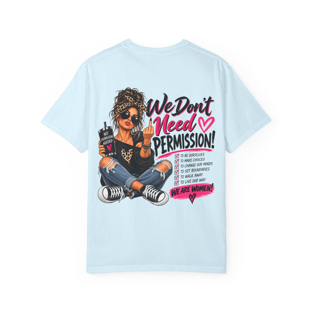 We Don't Need Permission T-Shirt — Empowered Women Graphic Tee