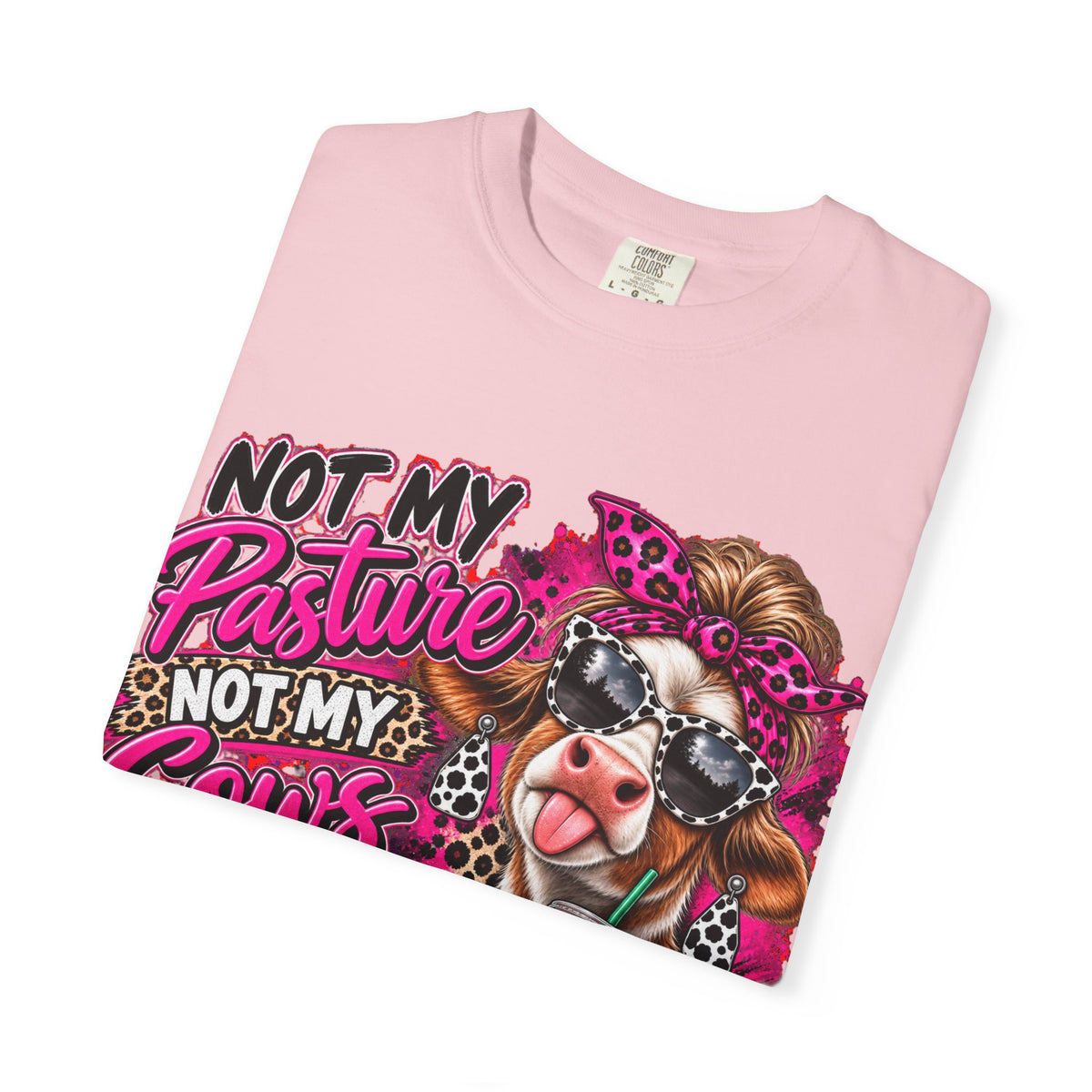 Cow Graphic T-Shirt — “Not My Pasture, Not My Cows, Not My Bullsh!t Today” Bold Cow Design