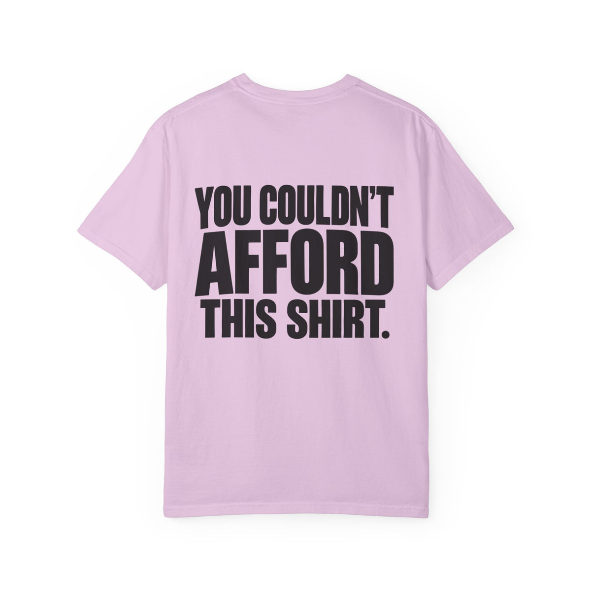 T-Shirt — "You Couldn't Afford This Shirt." Bold Graphic Tee