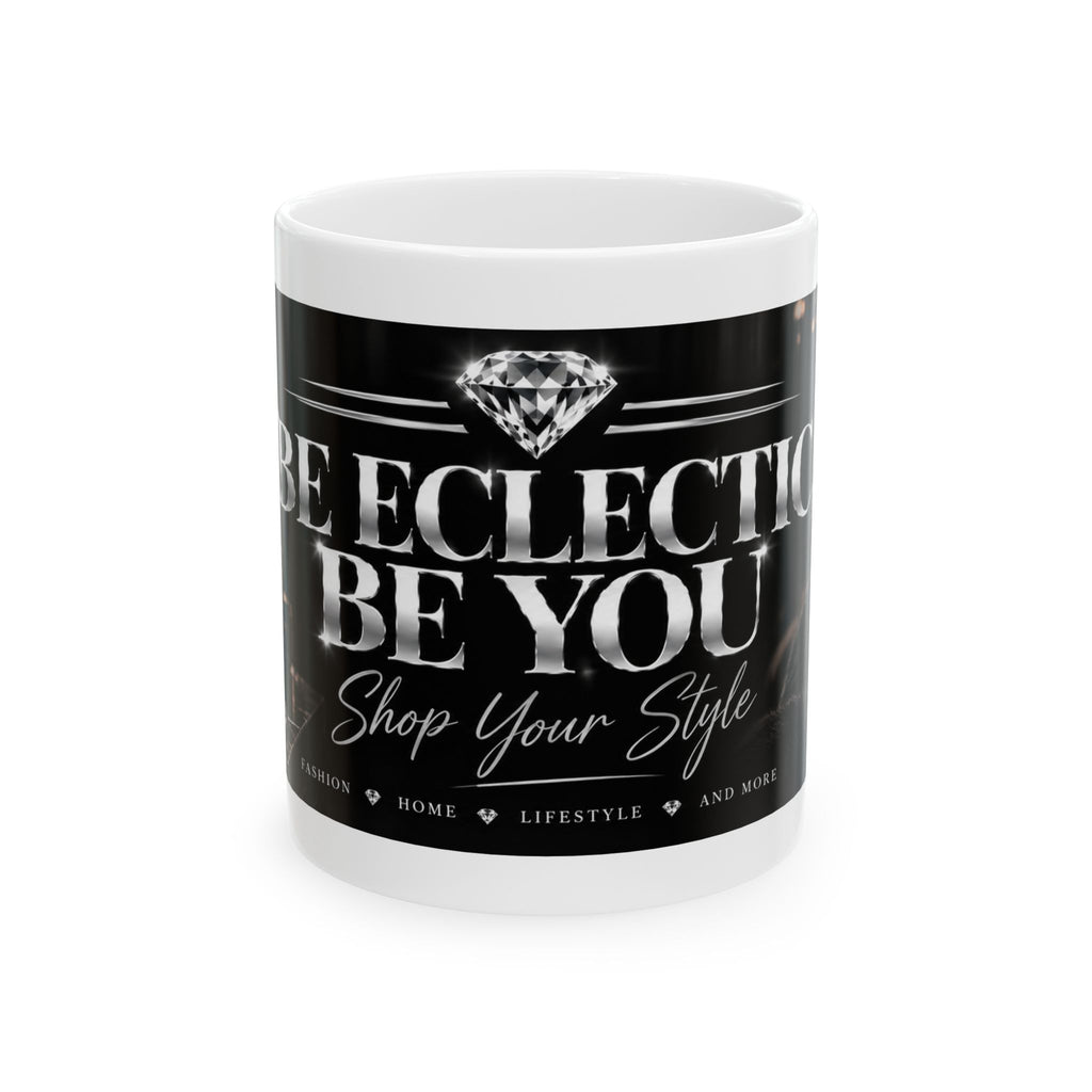 Be Eclectic Be You Ceramic Mug – Inspirational Coffee Cup, “Shop Your Style” Design (11oz, 15oz)
