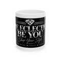 Be Eclectic Be You Ceramic Mug – Inspirational Coffee Cup, “Shop Your Style” Design (11oz, 15oz)