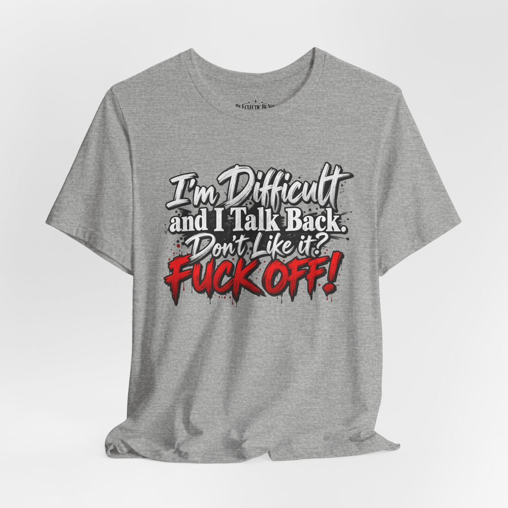 I'm Difficult and I Talk Back Funny Sarcastic Graphic T-Shirt