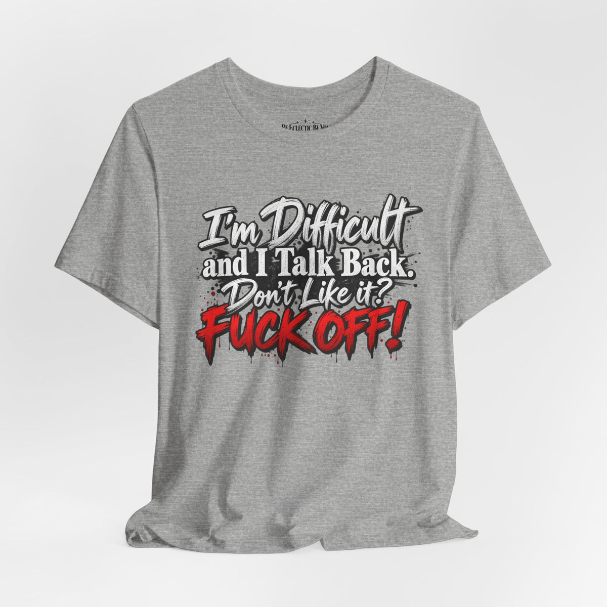 I'm Difficult and I Talk Back Funny Sarcastic Graphic T-Shirt