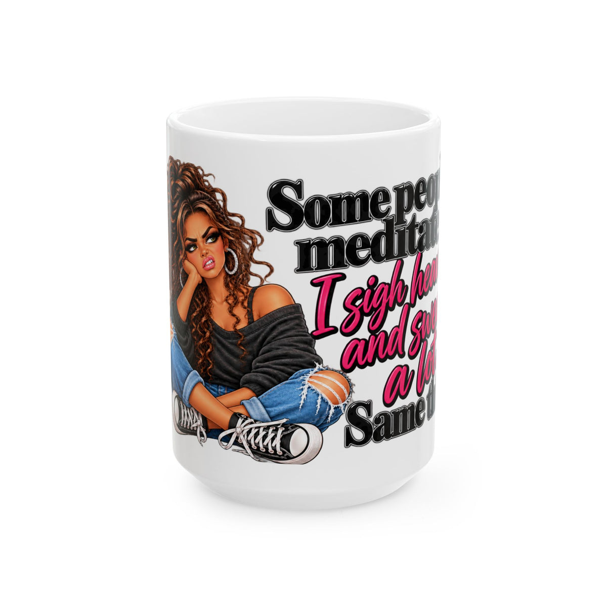 "Some People Meditate, I Sigh, and Swear a Lot" Coffee Cup