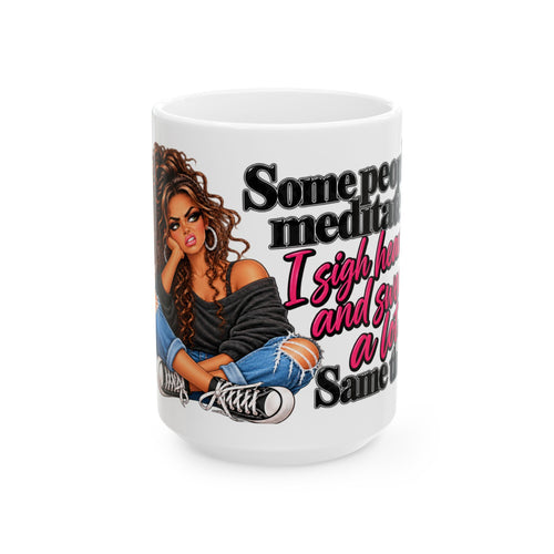 "Some People Meditate, I Sigh, and Swear a Lot" Coffee Cup