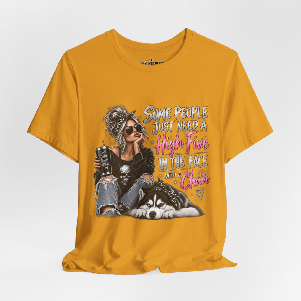 Some People Just Need a High Five in the Face with a Chair Graphic T-Shirt