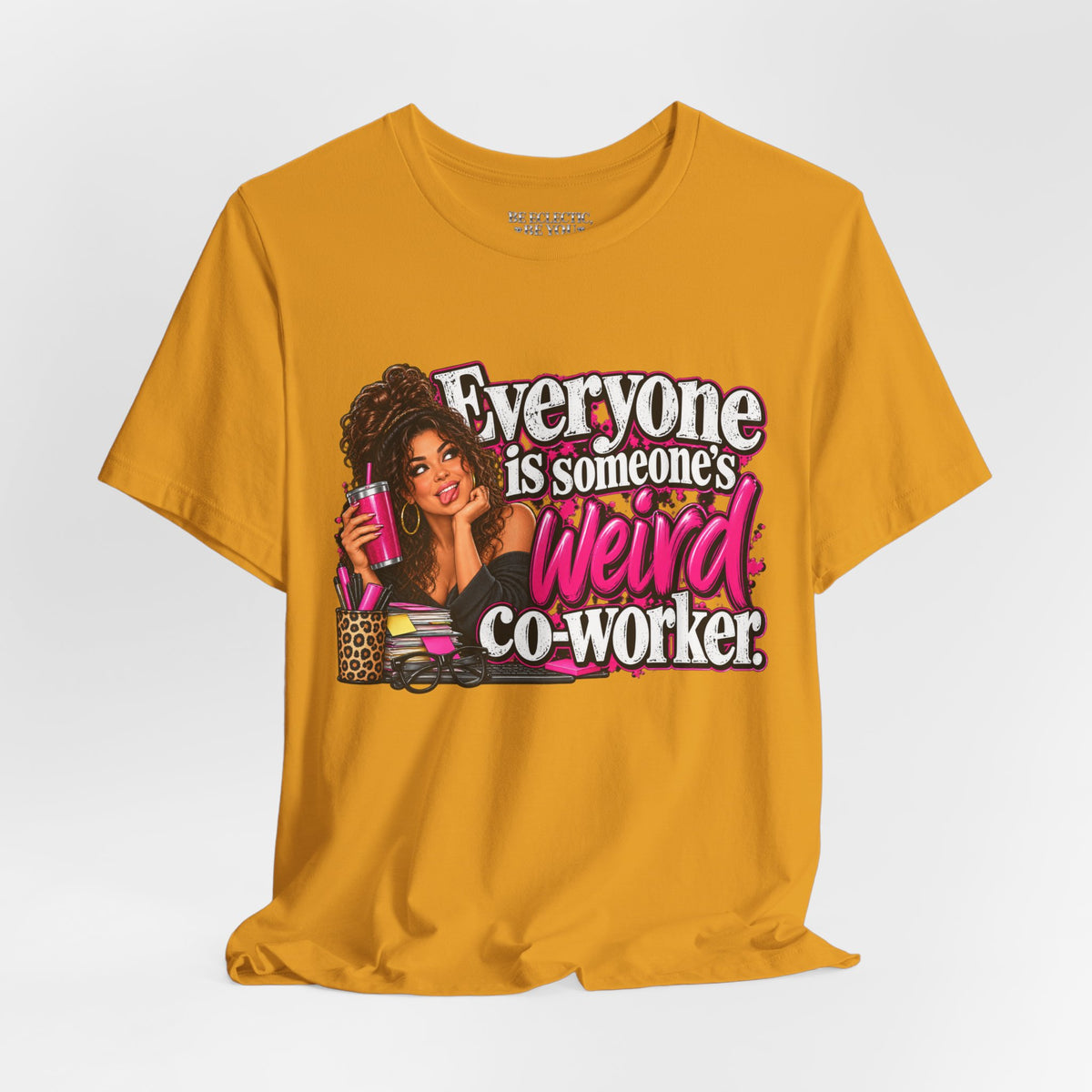 Everyone Is Someone’s Weird Co-Worker T-Shirt