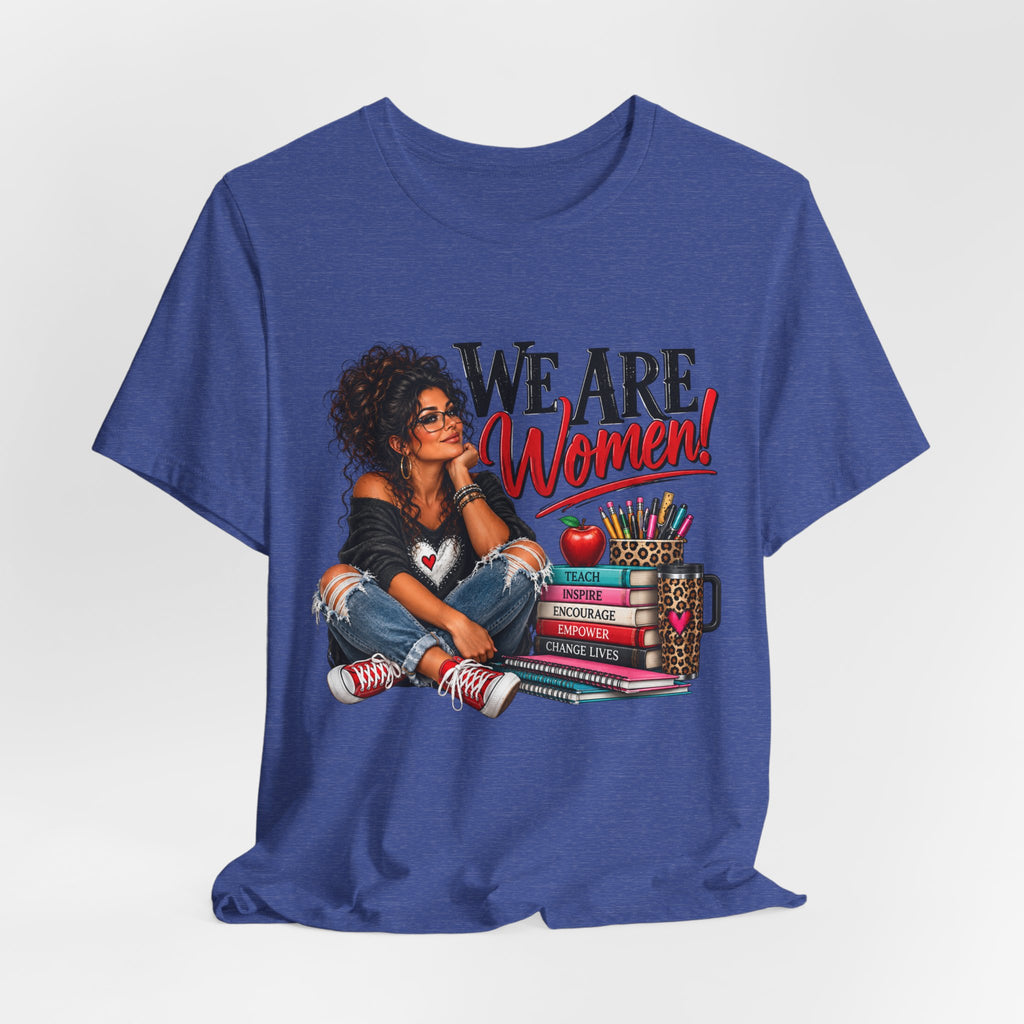 We Are Women Inspirational Women's Empowerment T-Shirt