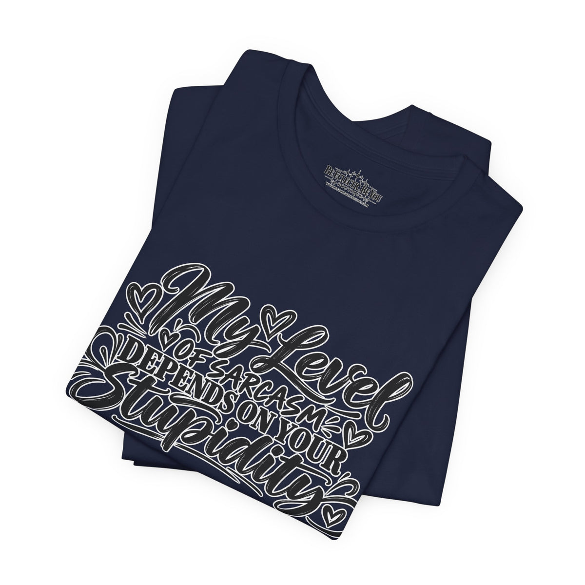 My Level of Sarcasm Depends on Your Stupidity T-Shirt