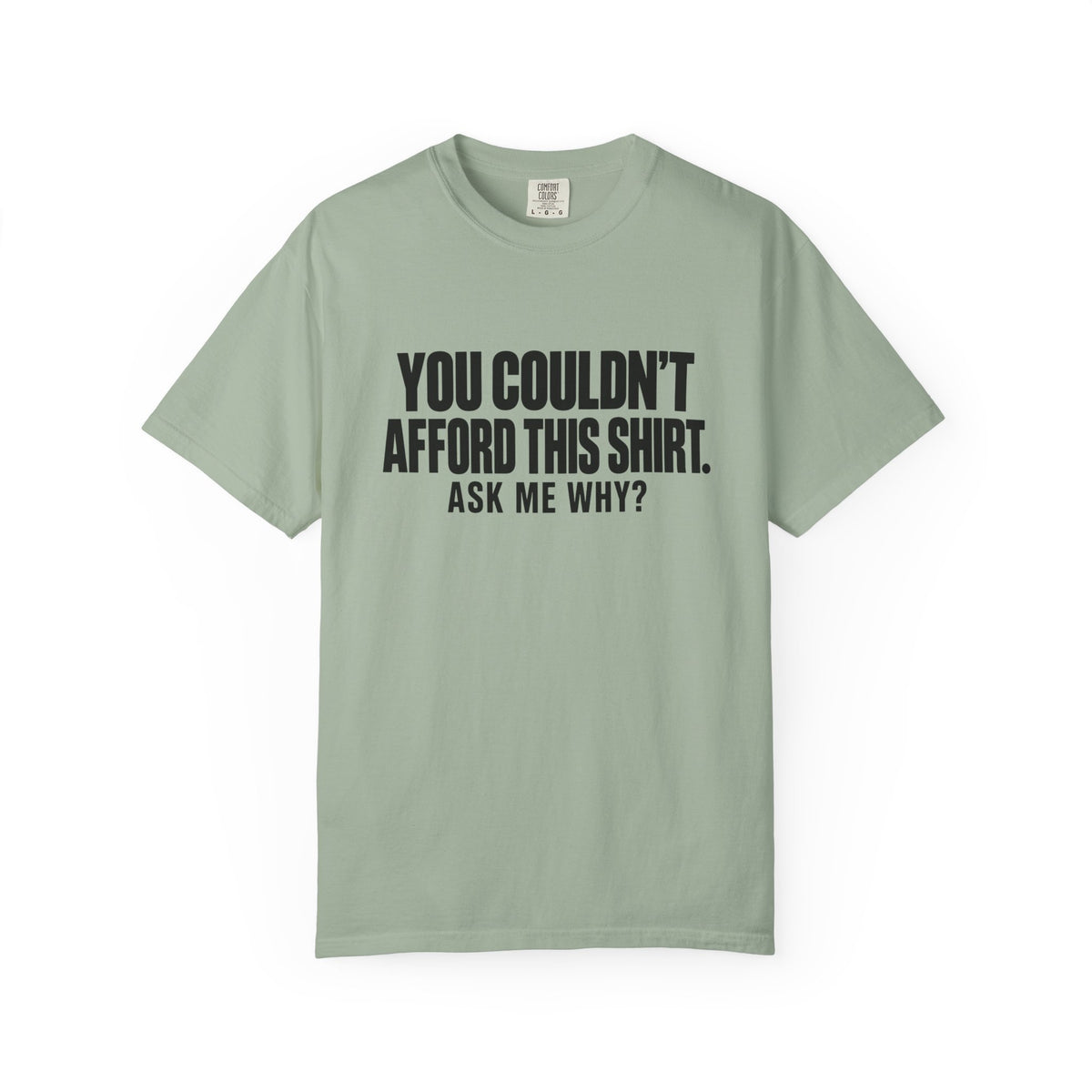 You Couldn't Afford This Shirt T-Shirt — Funny Statement Tee ("Ask Me Why?")