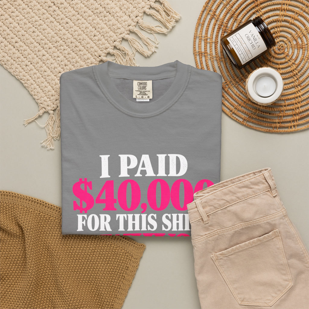 I Paid 40,000 For This Shirt T-Shirt — Funny Luxury Joke Tee