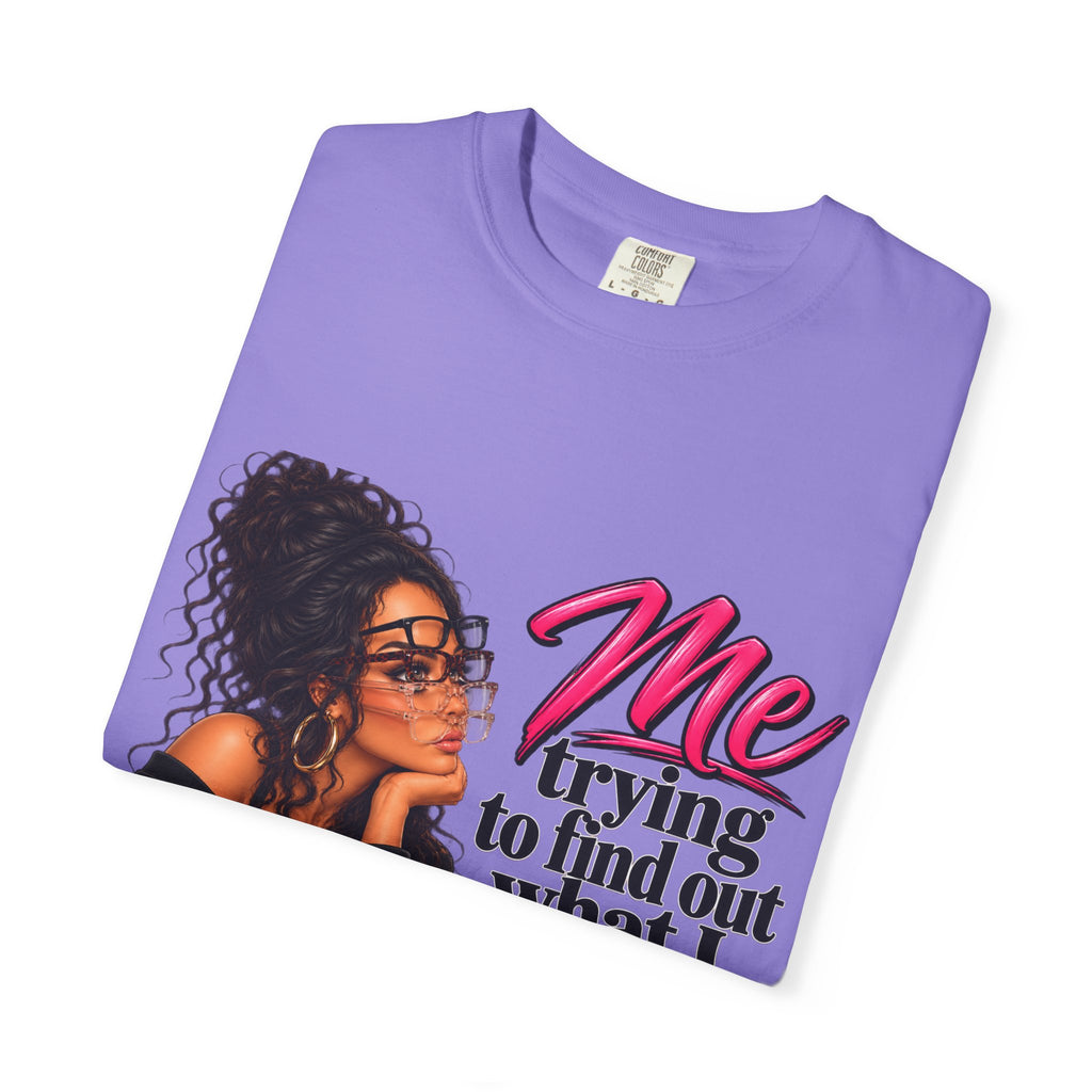 T-Shirt — "Me Trying to Find Out What I Saw in Him" Graphic Tee