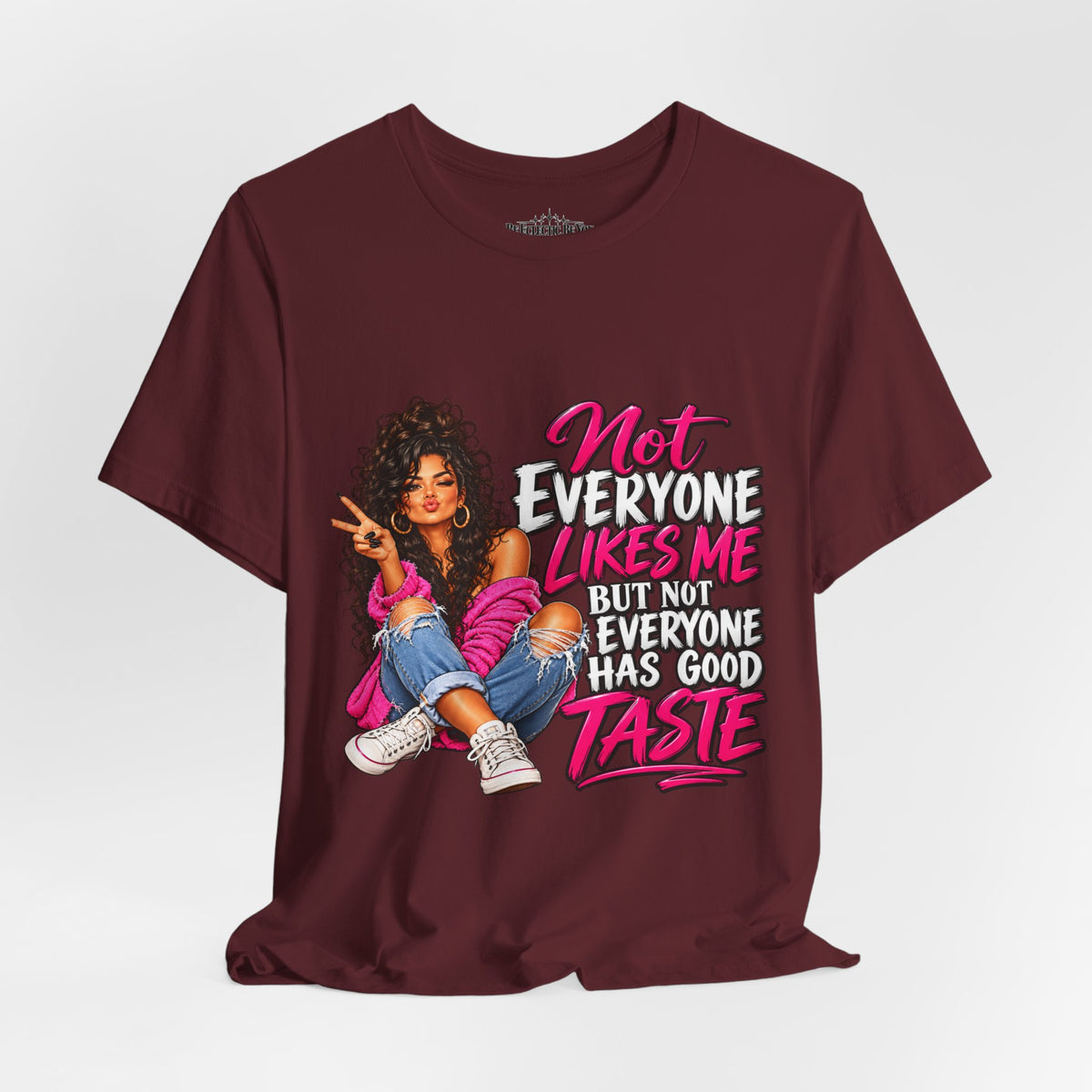 Not Everyone Likes Me But Everyone Has Good Taste Graphic Tee