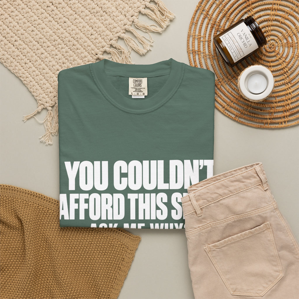 You Couldn't Afford This Shirt T-Shirt — Funny Statement Tee